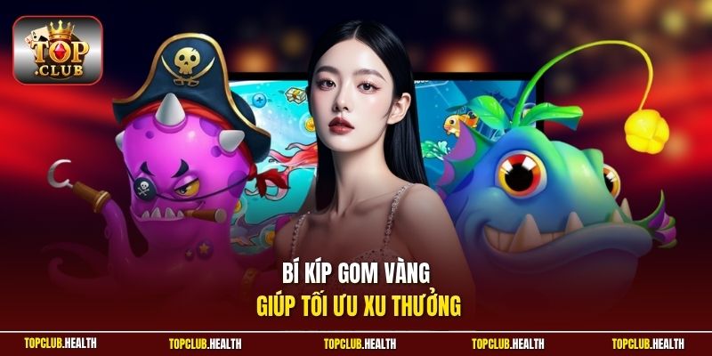 Bí kíp gom vàng giúp tối ưu xu thưởng