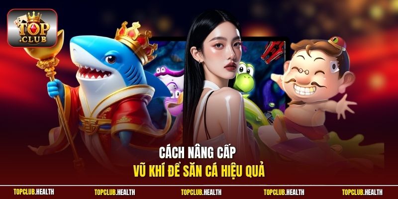 Cách nâng cấp vũ khí để săn cá hiệu quả