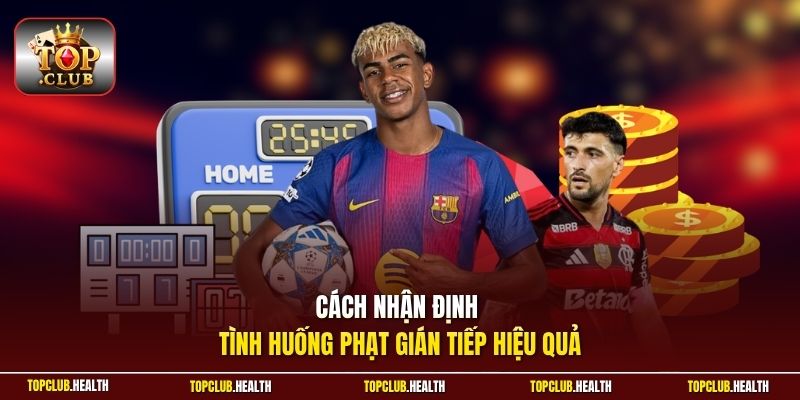 Cách nhận định tình huống phạt gián tiếp hiệu quả