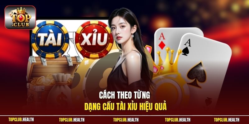 Cách theo từng dạng cầu tài xỉu hiệu quả 