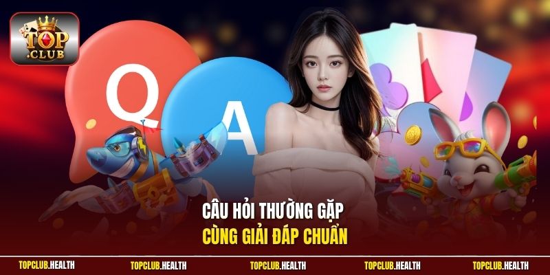 Câu hỏi thường gặp cùng giải đáp chuẩn