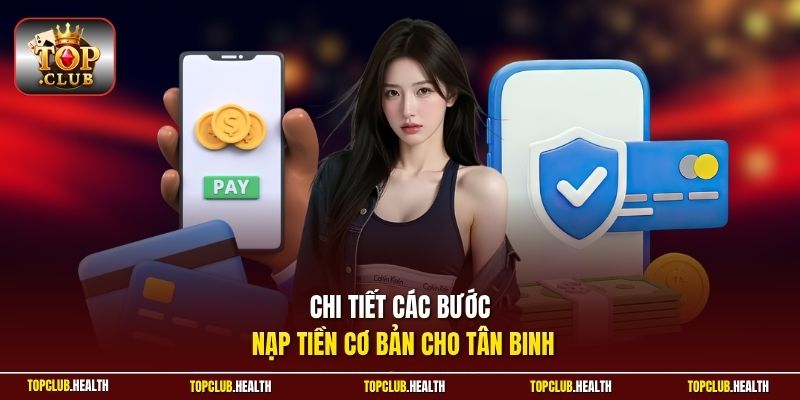 Chi tiết các bước nạp tiền cơ bản cho tân binh