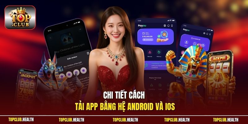 Chi tiết cách tải app bằng hệ Android và IOS 