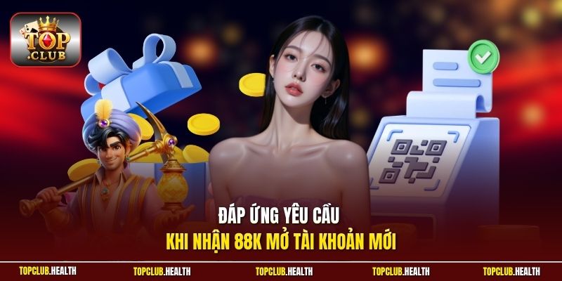 Đáp ứng yêu cầu khi nhận 88K mở tài khoản mới