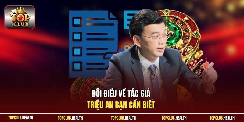 Đôi điều về tác giả Triệu An bạn cần biết