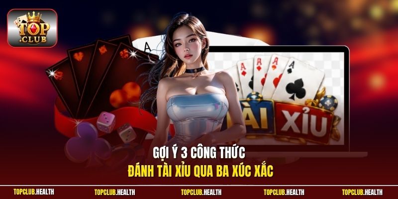 Gợi ý 3 công thức đánh tài xỉu qua ba xúc xắc