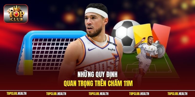Những quy định quan trọng trên chấm 11m