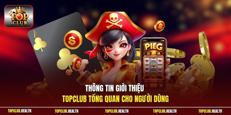 Thông tin giới thiệu TOPCLUB tổng quan cho người dùng