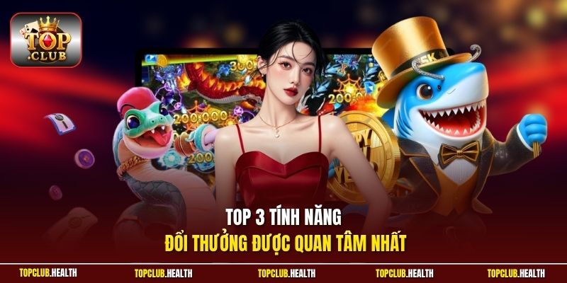 Top 3 tính năng đổi thưởng được quan tâm nhất