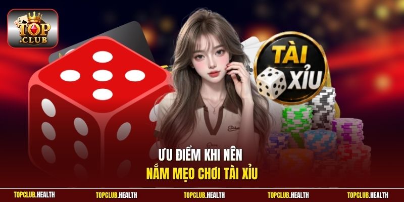 Ưu điểm khi nên nắm mẹo chơi tài xỉu 